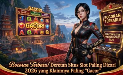 Bocoran Terbaru! Deretan Situs Slot Paling Dicari 2026 yang Klaimnya Paling “Gacor”
